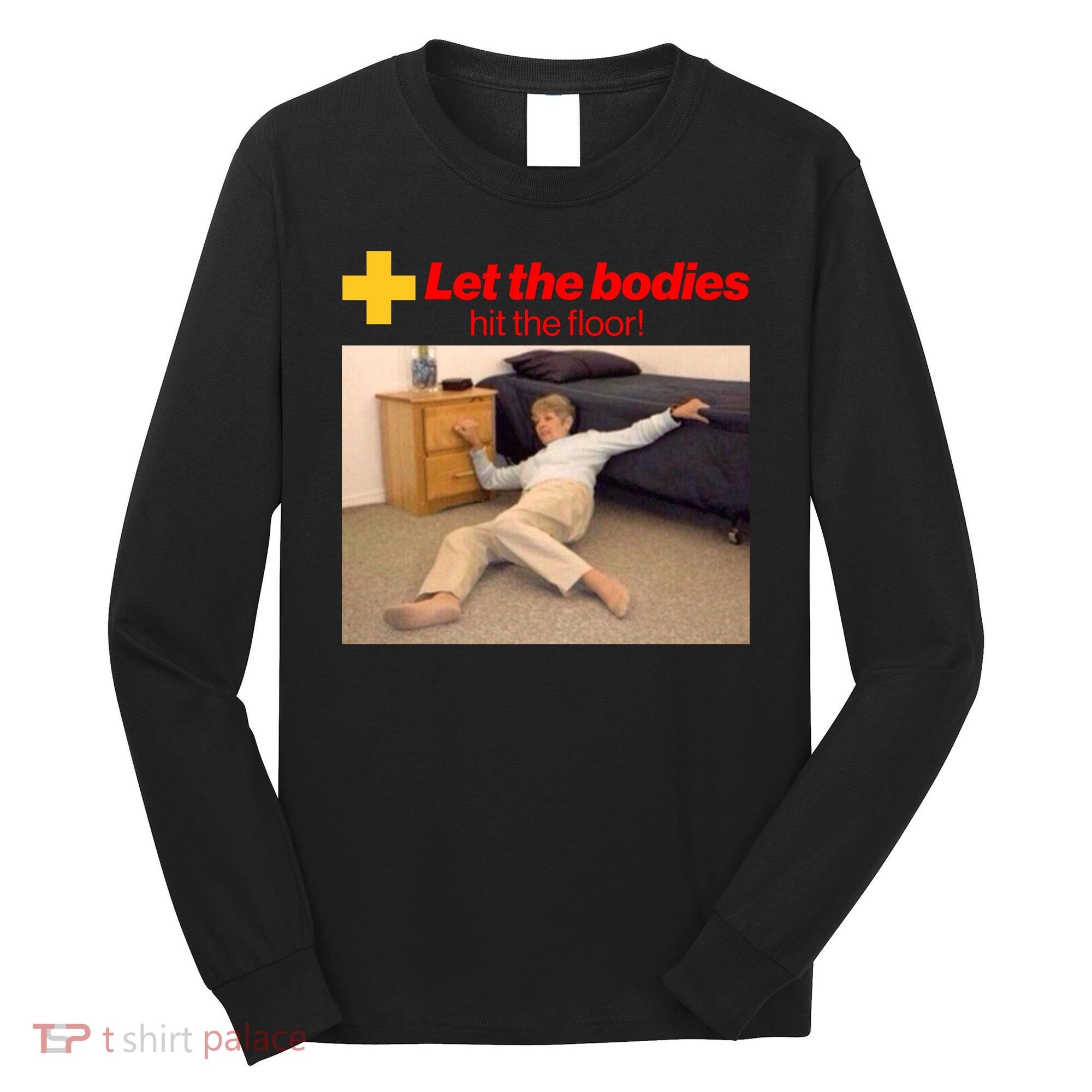 Let The Bodies Hit The Floor Meme Long Sleeve Shirt