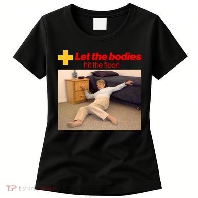 Let The Bodies Hit The Floor Meme Women's T-Shirt