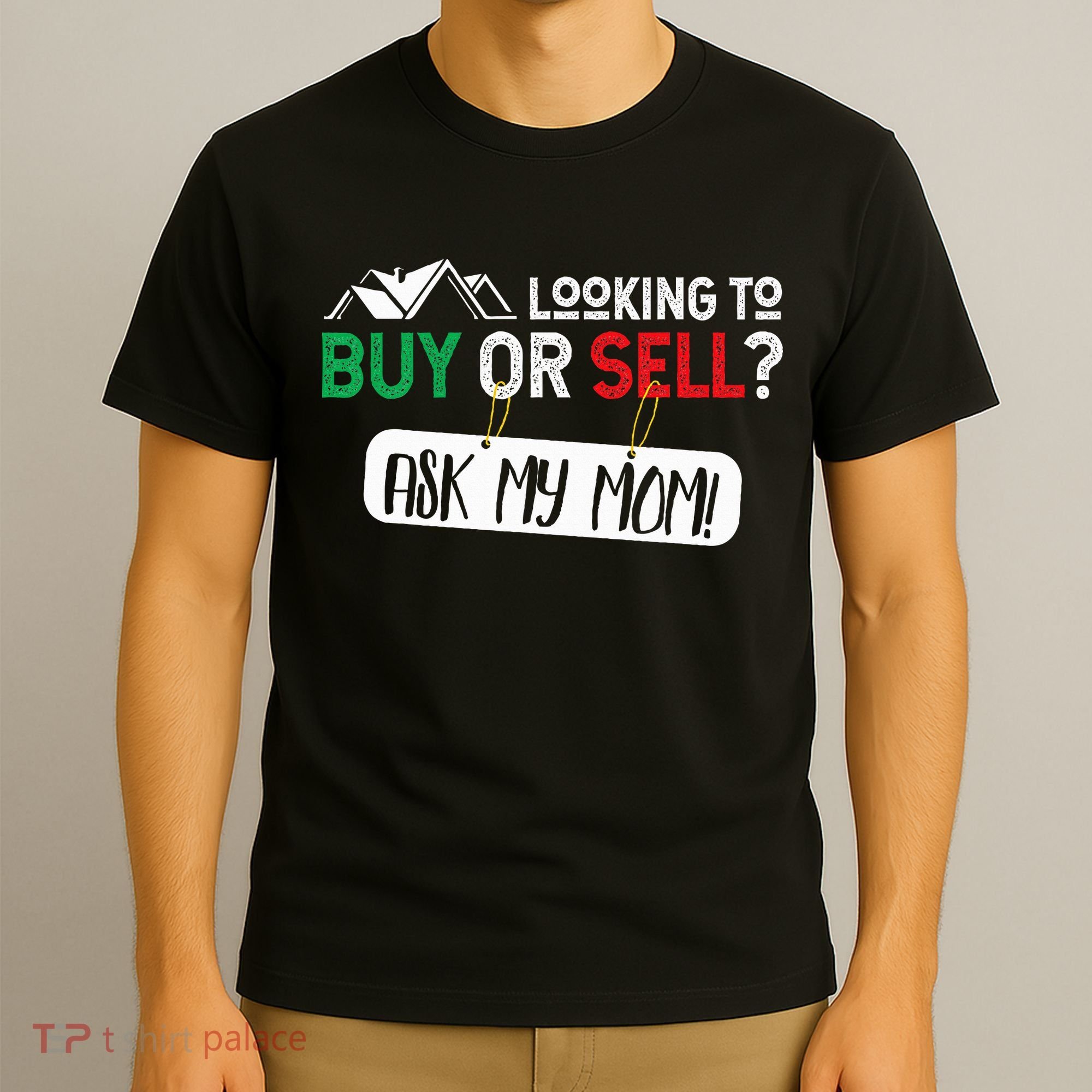 Looking To Buy Or Sell Ask My Mom Real Estate Realtor Gift T-Shirt