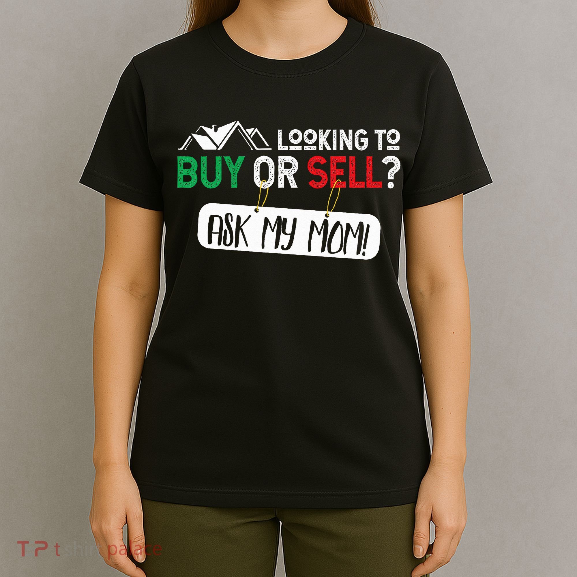 Looking To Buy Or Sell Ask My Mom Real Estate Realtor Gift T-Shirt