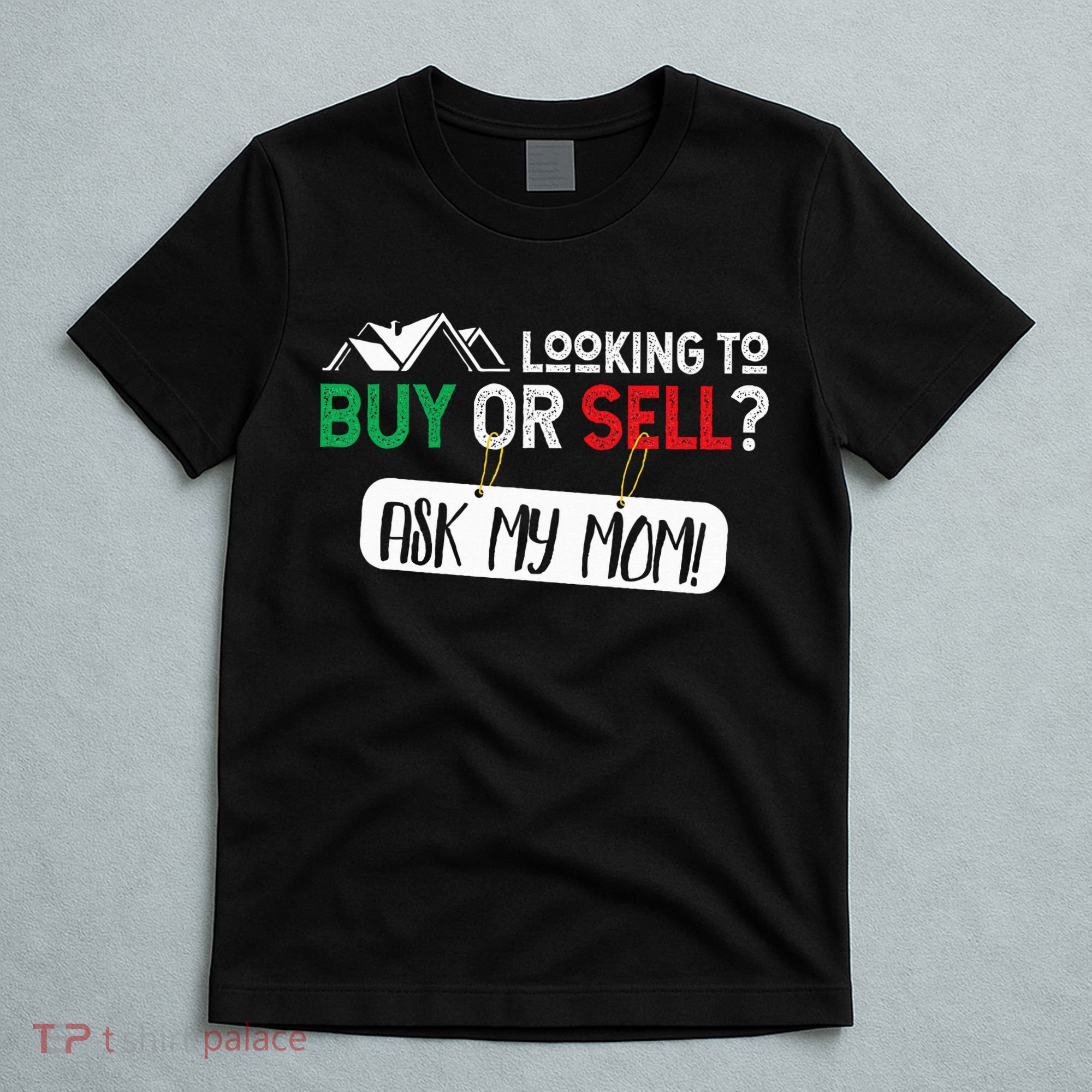 Looking To Buy Or Sell Ask My Mom Real Estate Realtor Gift T-Shirt