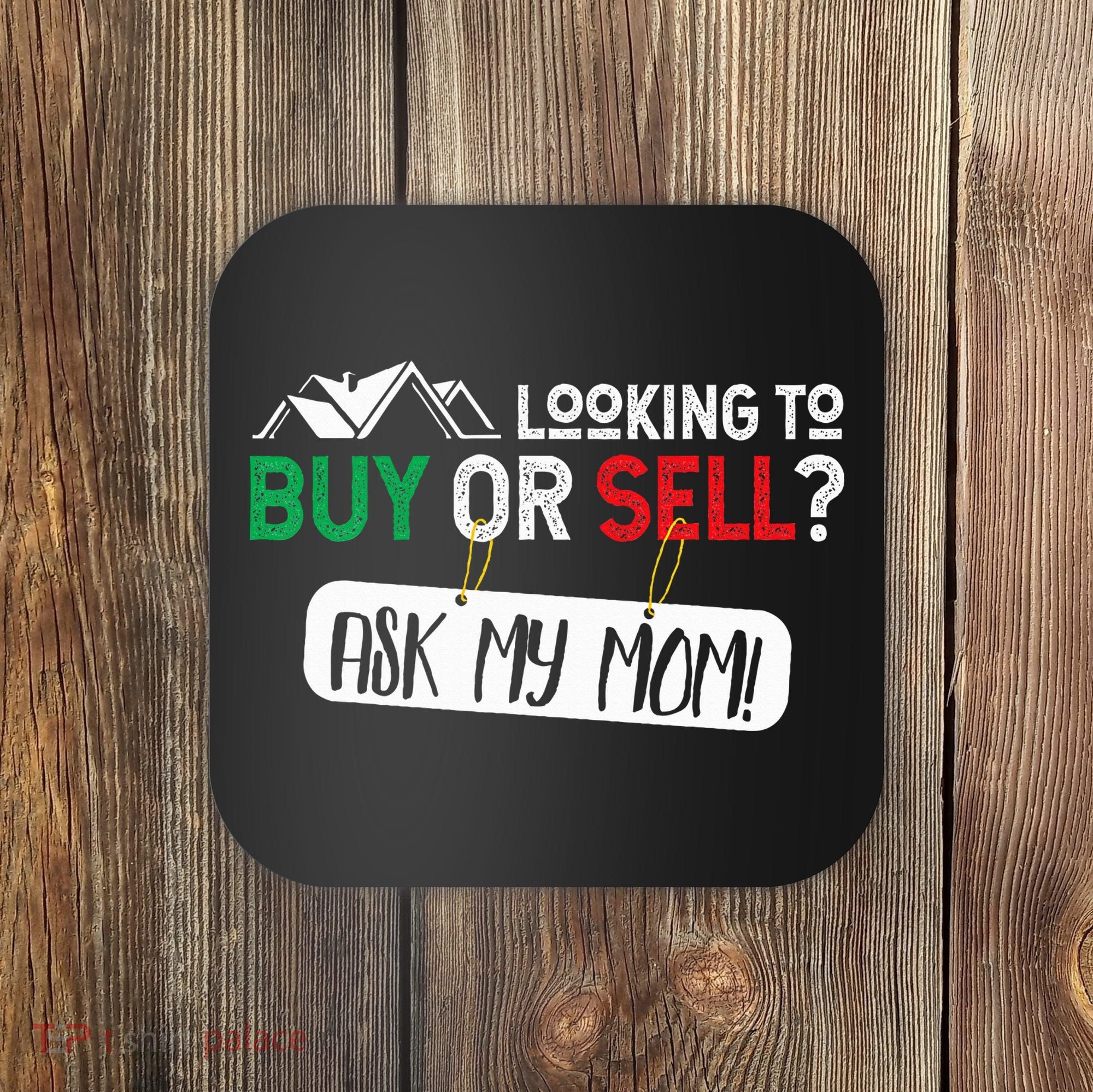 Looking To Buy Or Sell Ask My Mom Real Estate Realtor Gift Coaster