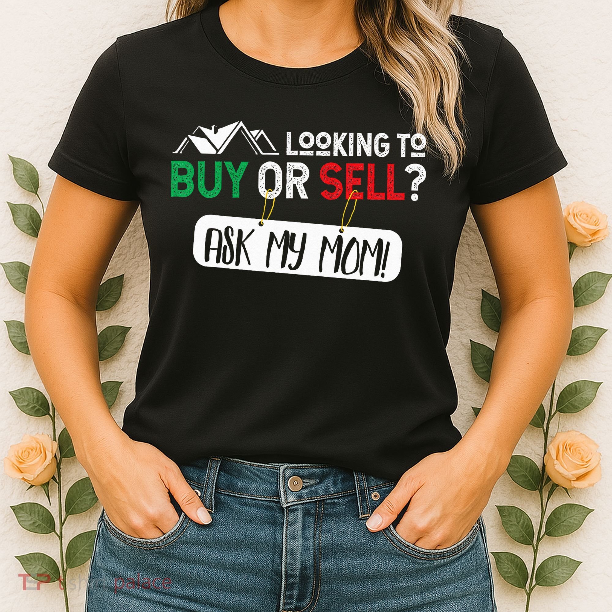 Looking To Buy Or Sell Ask My Mom Real Estate Realtor Gift Women's T-Shirt