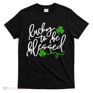 Lucky To Be Blessed T-Shirt