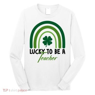 Lucky To Be A Teacher St Patricks Day Long Sleeve Shirt