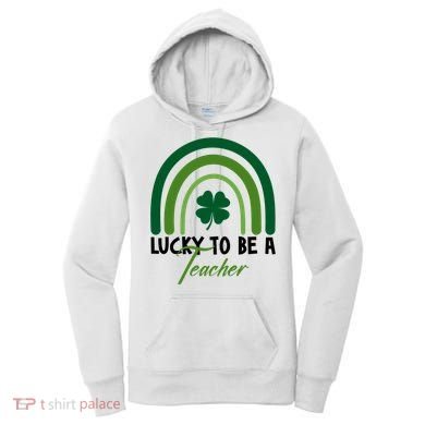 Lucky To Be A Teacher St Patricks Day Women's Hoodie