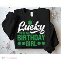 Lucky To Be The Birthday  St Patrick's Day Irish Cute Sweatshirt thumb 2