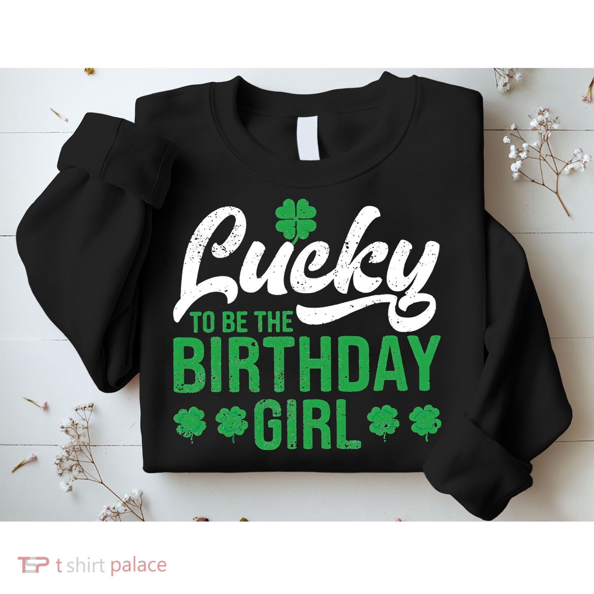 Lucky To Be The Birthday  St Patrick's Day Irish Cute Sweatshirt