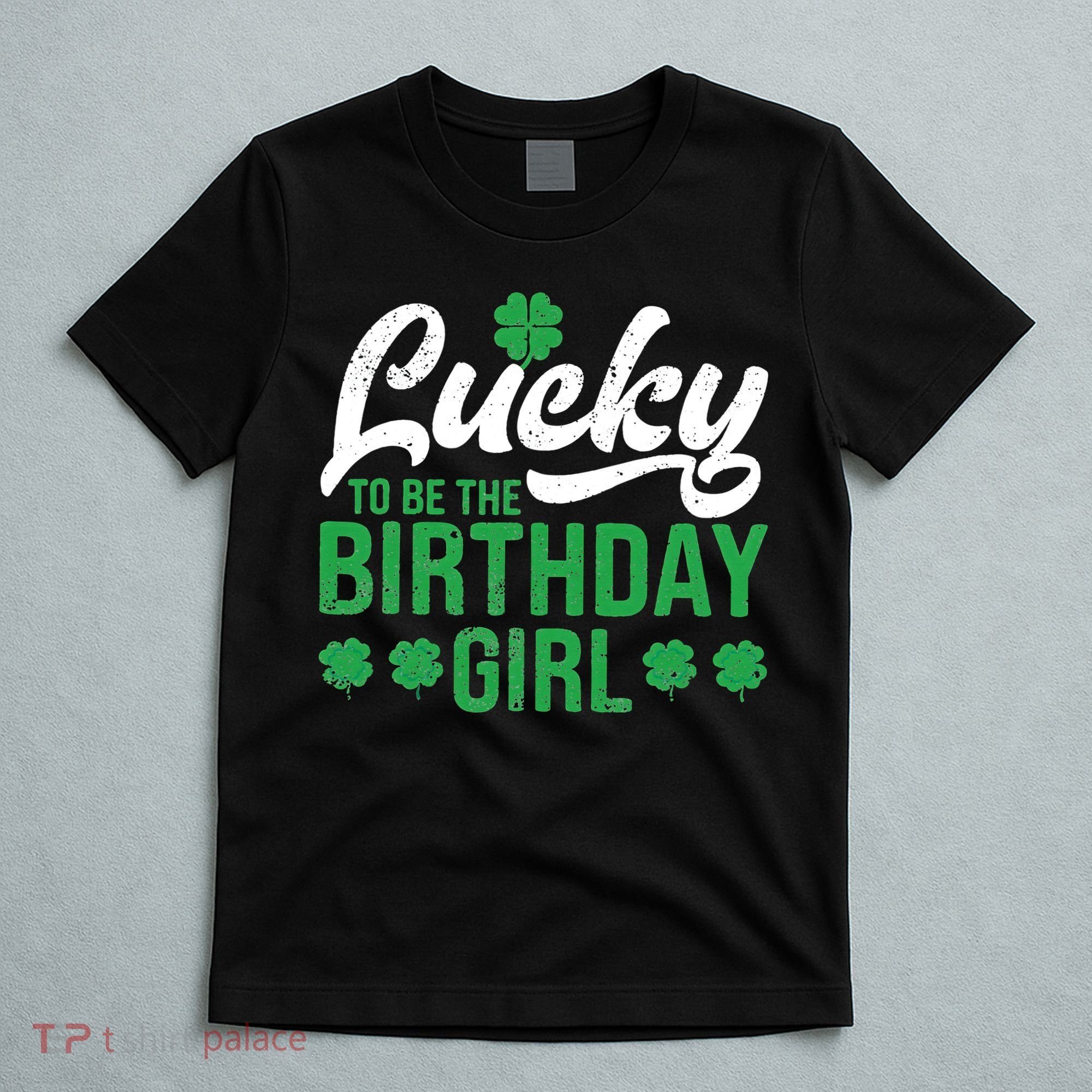 Lucky To Be The Birthday  St Patrick's Day Irish Cute T-Shirt