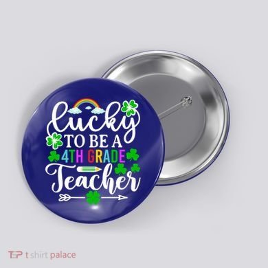 Lucky To Be A 4th Grade Teacher Gift Funny St Patricks Day Funny Gift Button