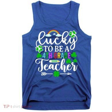Lucky To Be A 4th Grade Teacher Gift Funny St Patricks Day Funny Gift Tank Top