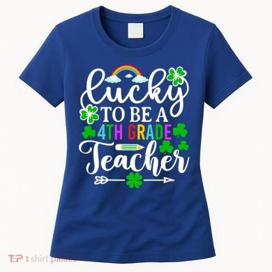 Lucky To Be A 4th Grade Teacher Gift Funny St Patricks Day Funny Gift Women's T-Shirt