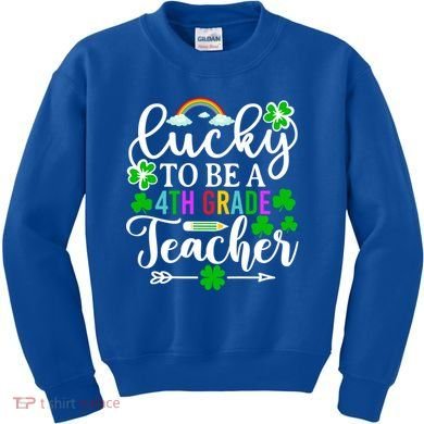 Lucky To Be A 4th Grade Teacher Gift Funny St Patricks Day Funny Gift Kids Sweatshirt