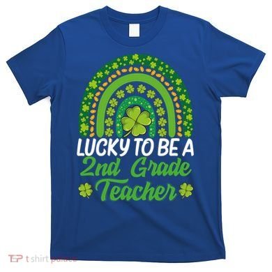 Lucky To Be 2nd Grade Teacher Rainbow St PatrickS Day Meaningful Gift T-Shirt
