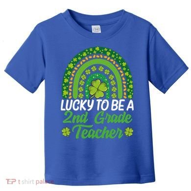 Lucky To Be 2nd Grade Teacher Rainbow St PatrickS Day Meaningful Gift Toddler T-Shirt