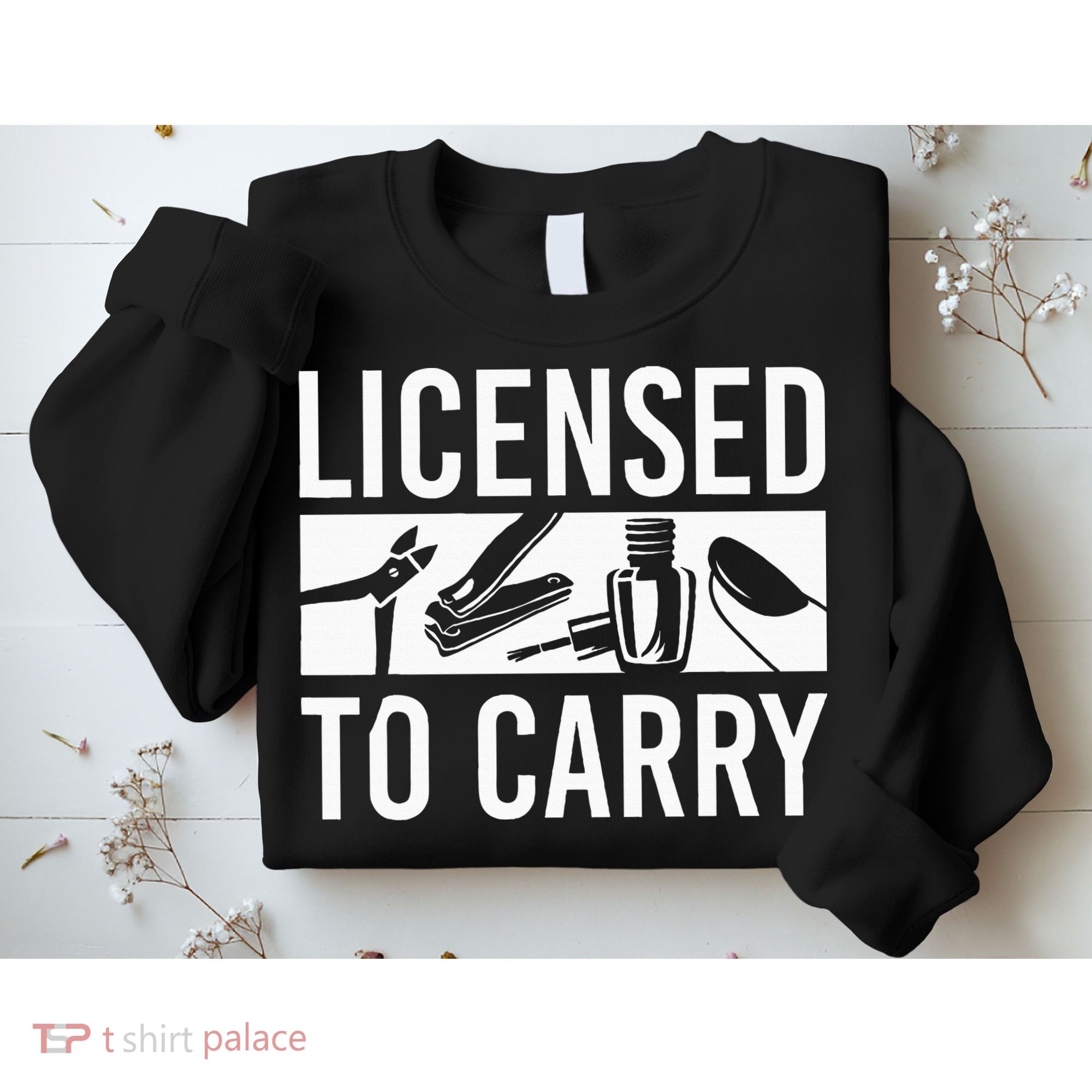 L.I.C.E.N.S.E.D To Carry Nail Supplies Nail Tech Sweatshirt
