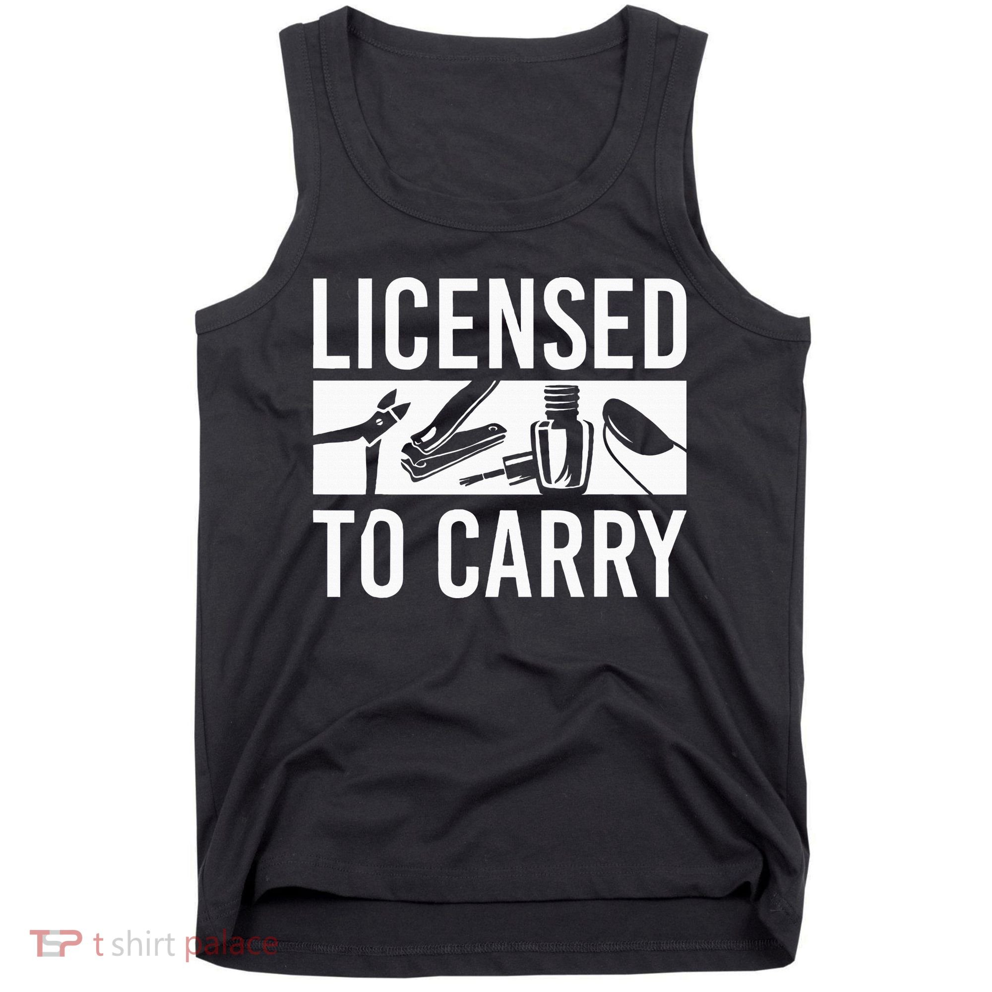 L.I.C.E.N.S.E.D To Carry Nail Supplies Nail Tech Tank Top