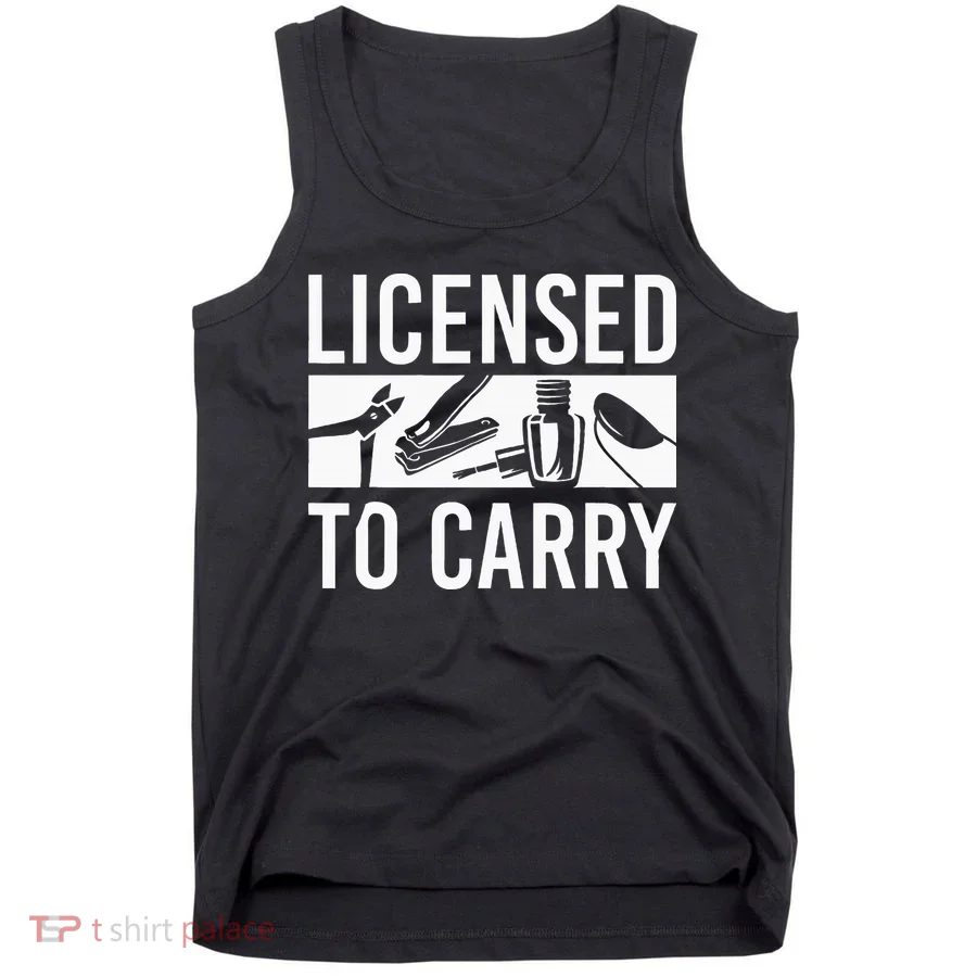 L.I.C.E.N.S.E.D To Carry Nail Supplies Nail Tech Tank Top