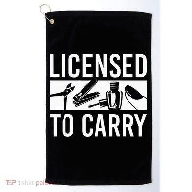 L.I.C.E.N.S.E.D To Carry Nail Supplies Nail Tech Golf Towel