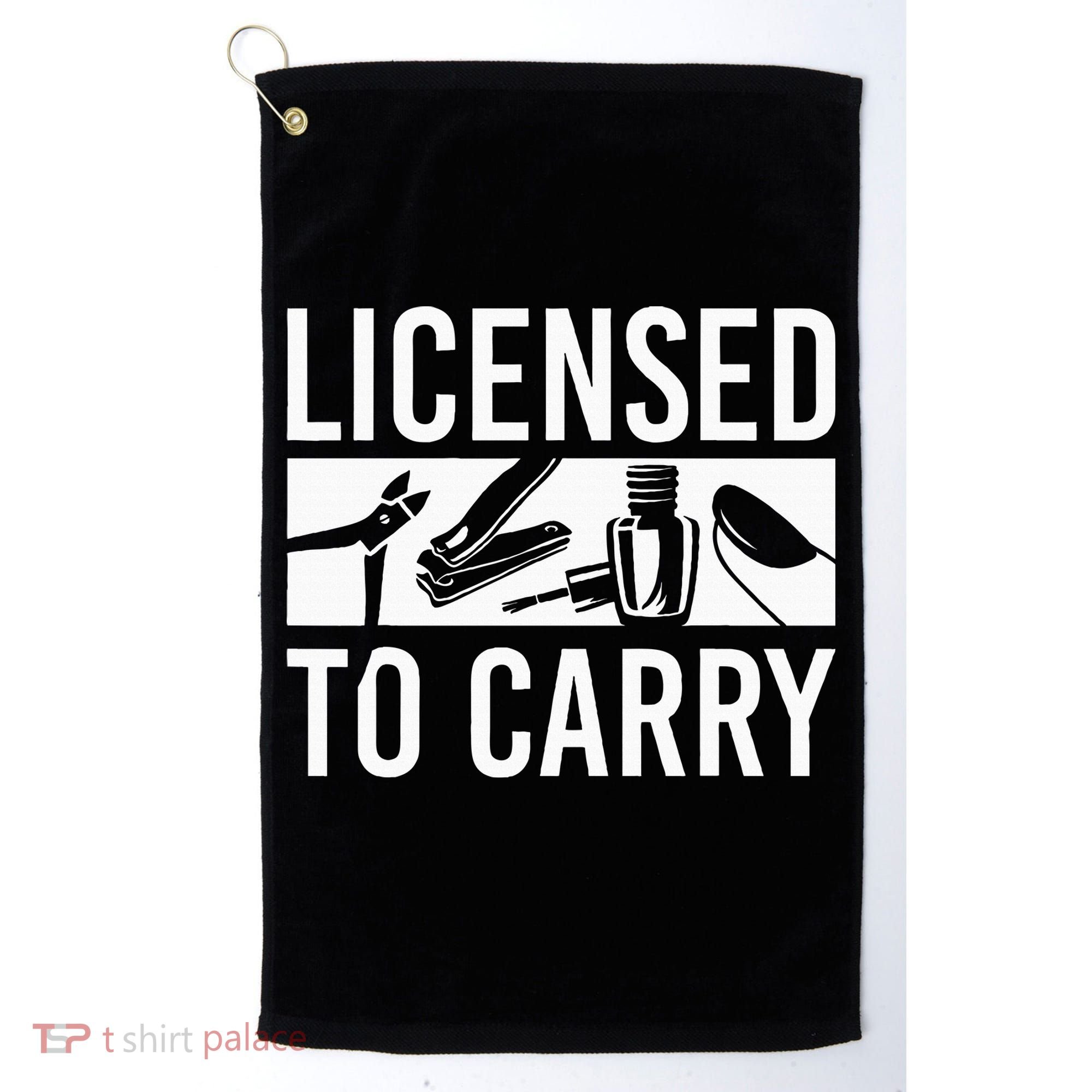 L.I.C.E.N.S.E.D To Carry Nail Supplies Nail Tech Golf Towel