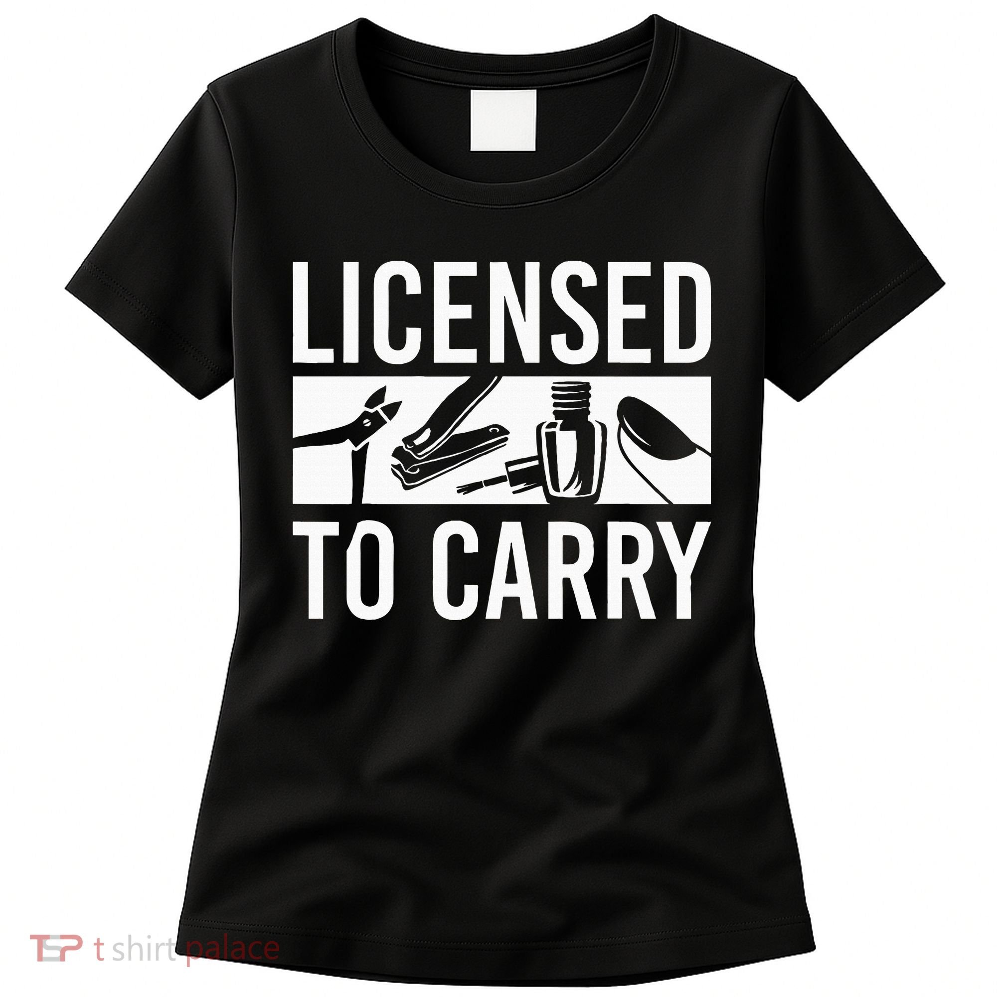 L.I.C.E.N.S.E.D To Carry Nail Supplies Nail Tech Women's T-Shirt