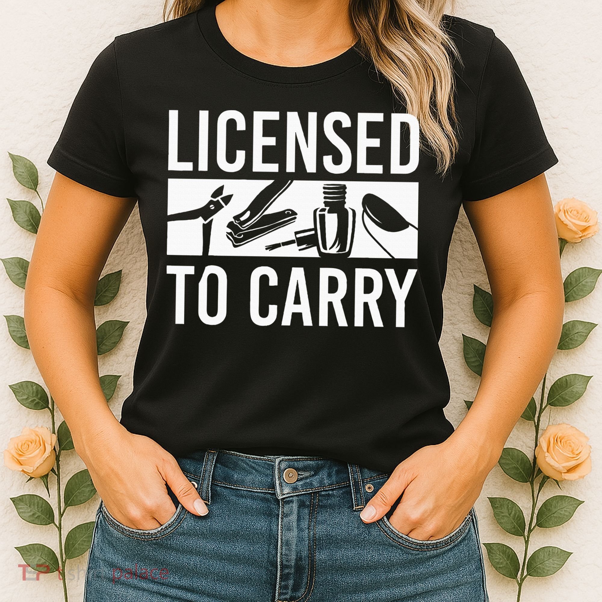L.I.C.E.N.S.E.D To Carry Nail Supplies Nail Tech Women's T-Shirt