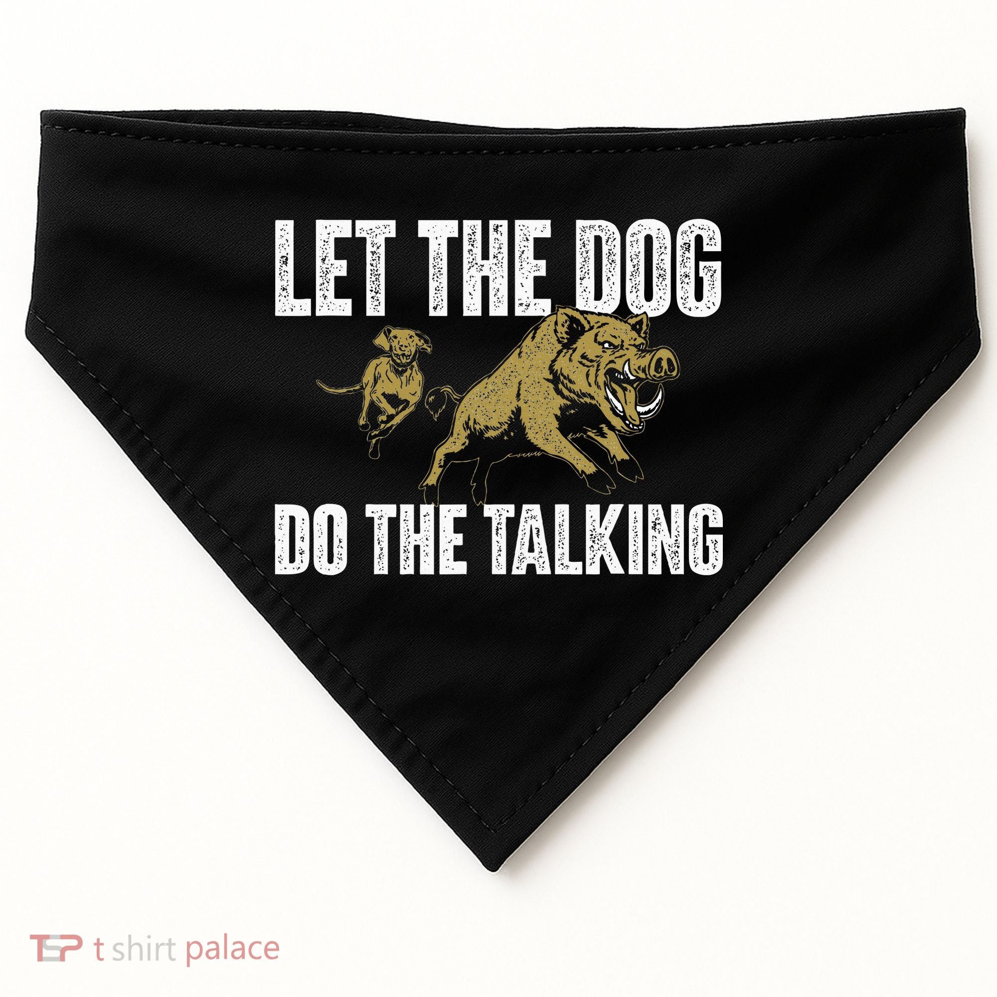 Let The Dog Do The Talking Boar Hunting Wild Hog Hunter USA-Made Doggie Bandana
