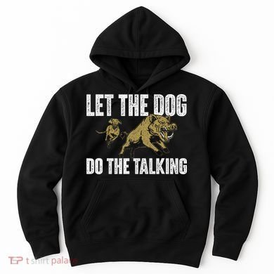 Let The Dog Do The Talking Boar Hunting Wild Hog Hunter Hoodie