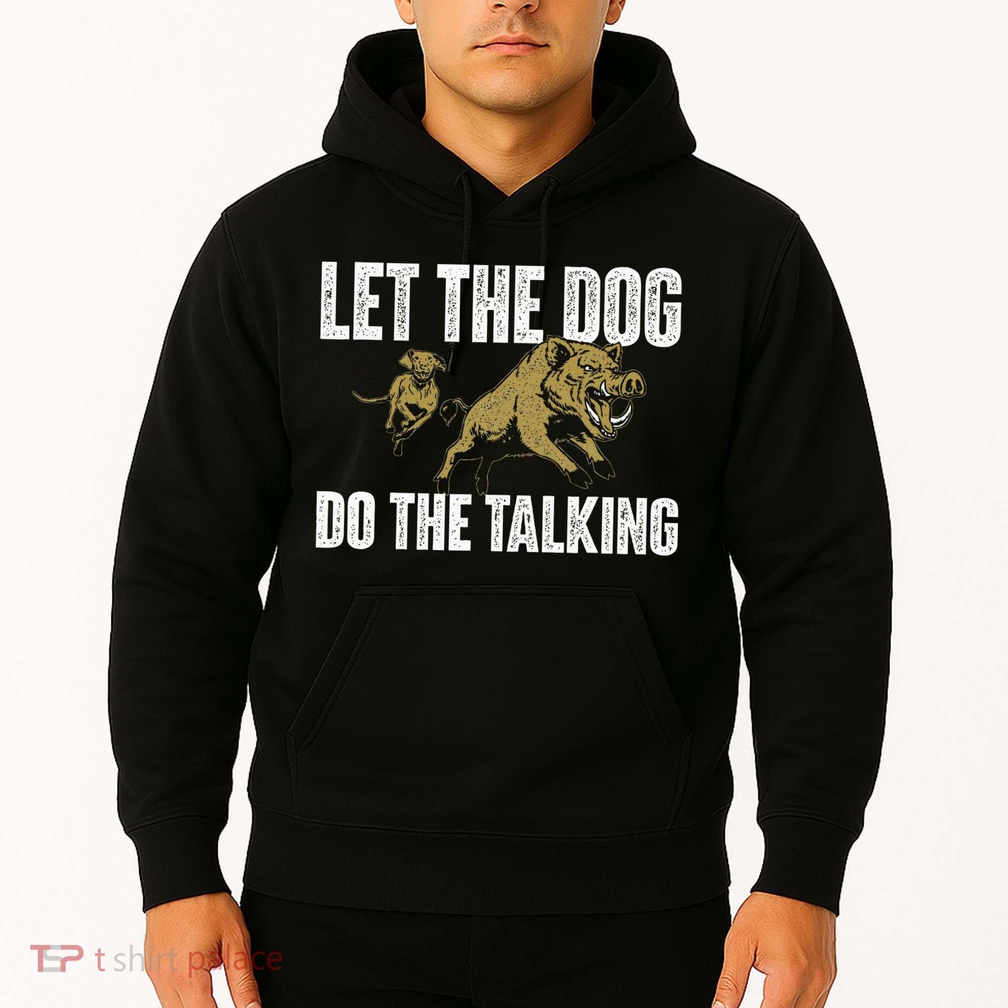 Let The Dog Do The Talking Boar Hunting Wild Hog Hunter Hoodie