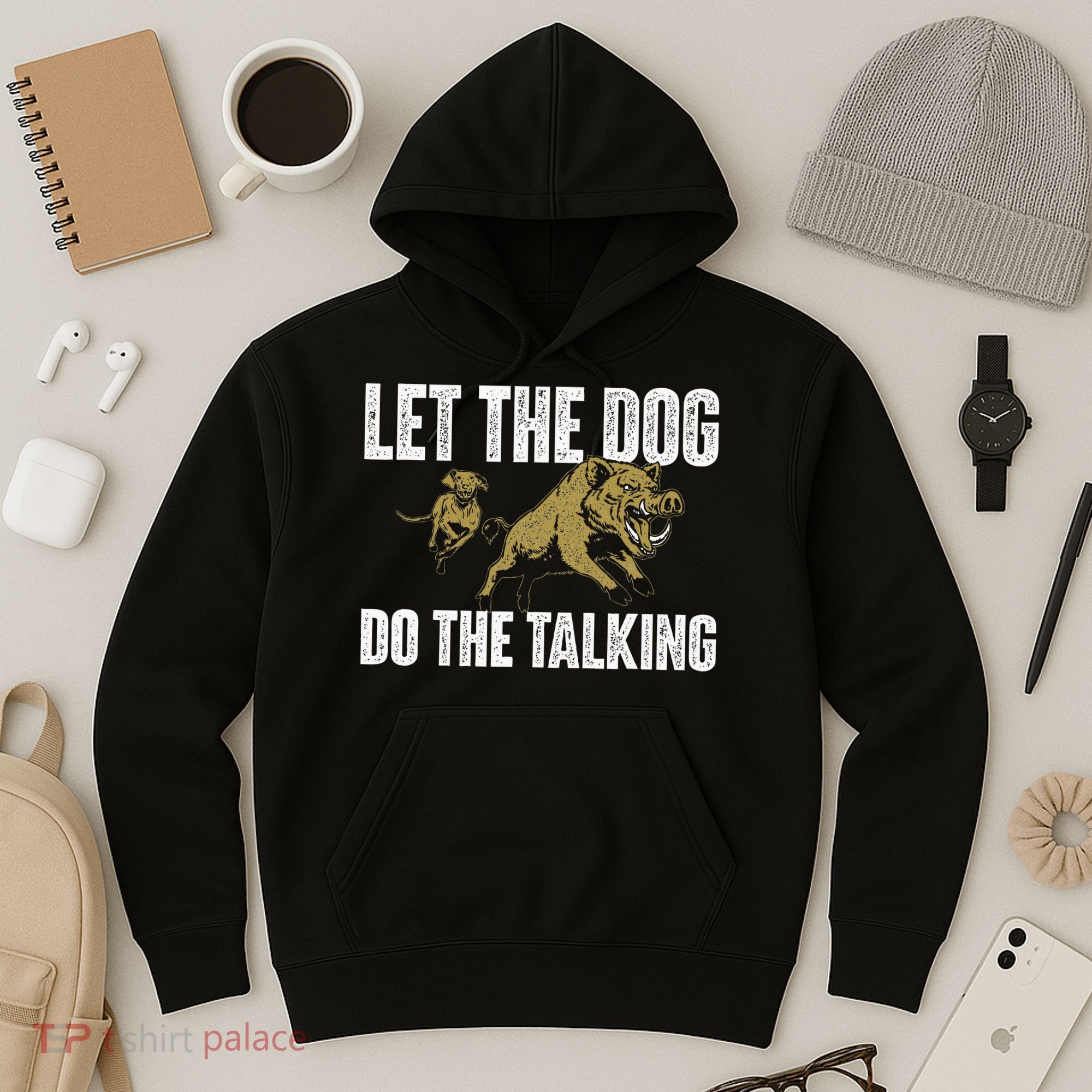 Let The Dog Do The Talking Boar Hunting Wild Hog Hunter Hoodie