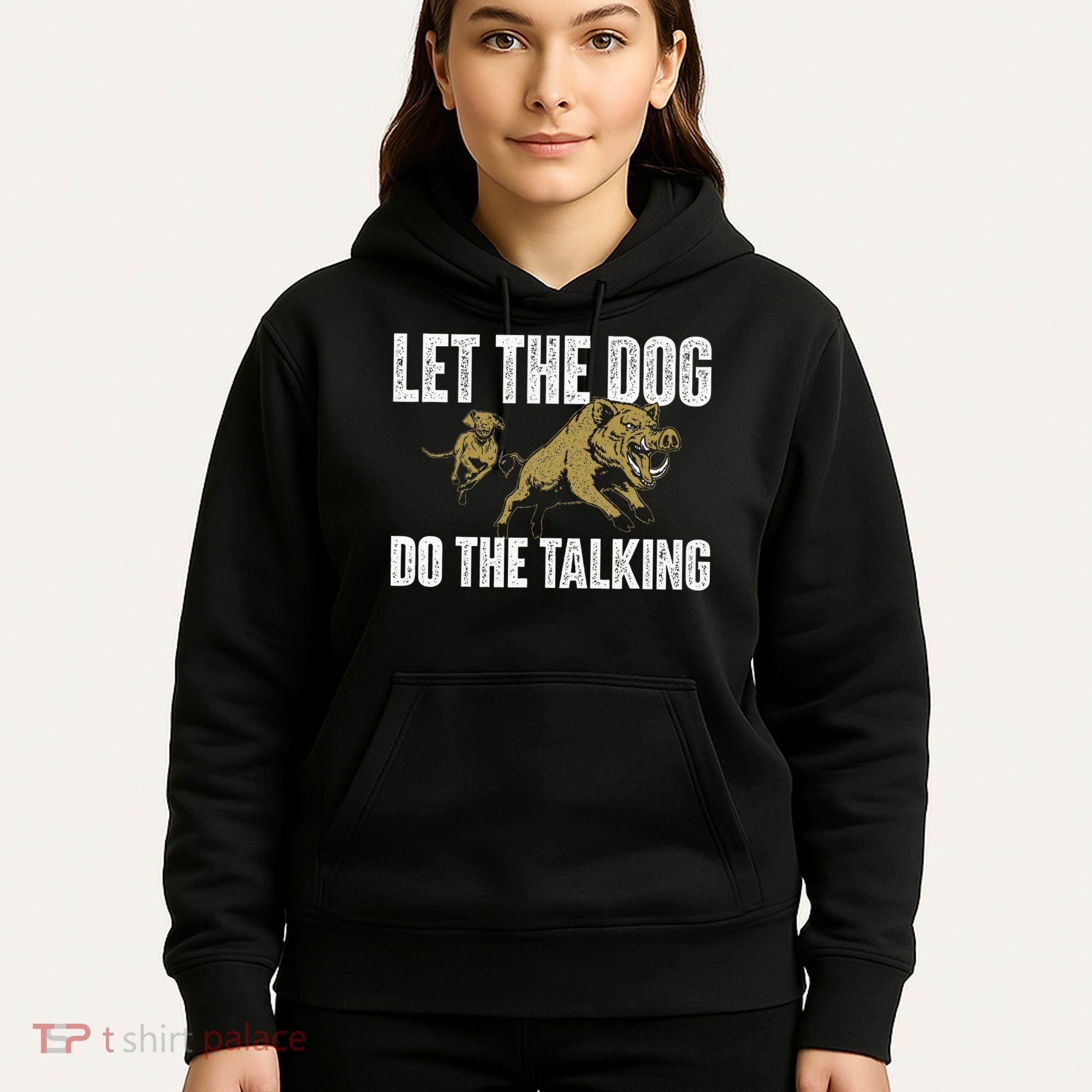 Let The Dog Do The Talking Boar Hunting Wild Hog Hunter Hoodie