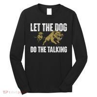 Let The Dog Do The Talking Boar Hunting Wild Hog Hunter Long Sleeve Shirt thumb 0