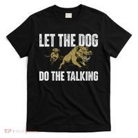 Let The Dog Do The Talking Boar Hunting Wild Hog Hunter T-Shirt thumb 0