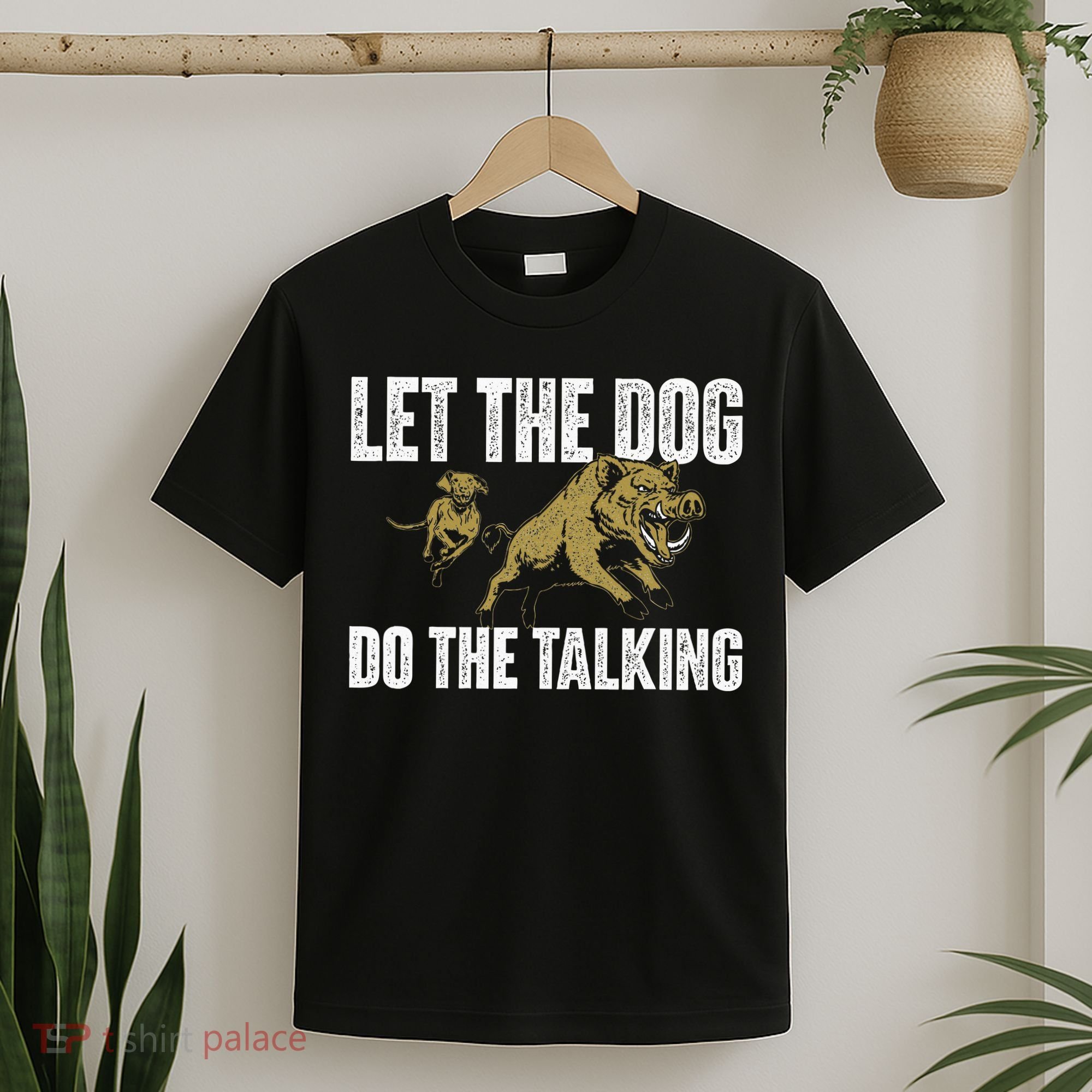 Let The Dog Do The Talking Boar Hunting Wild Hog Hunter T-Shirt