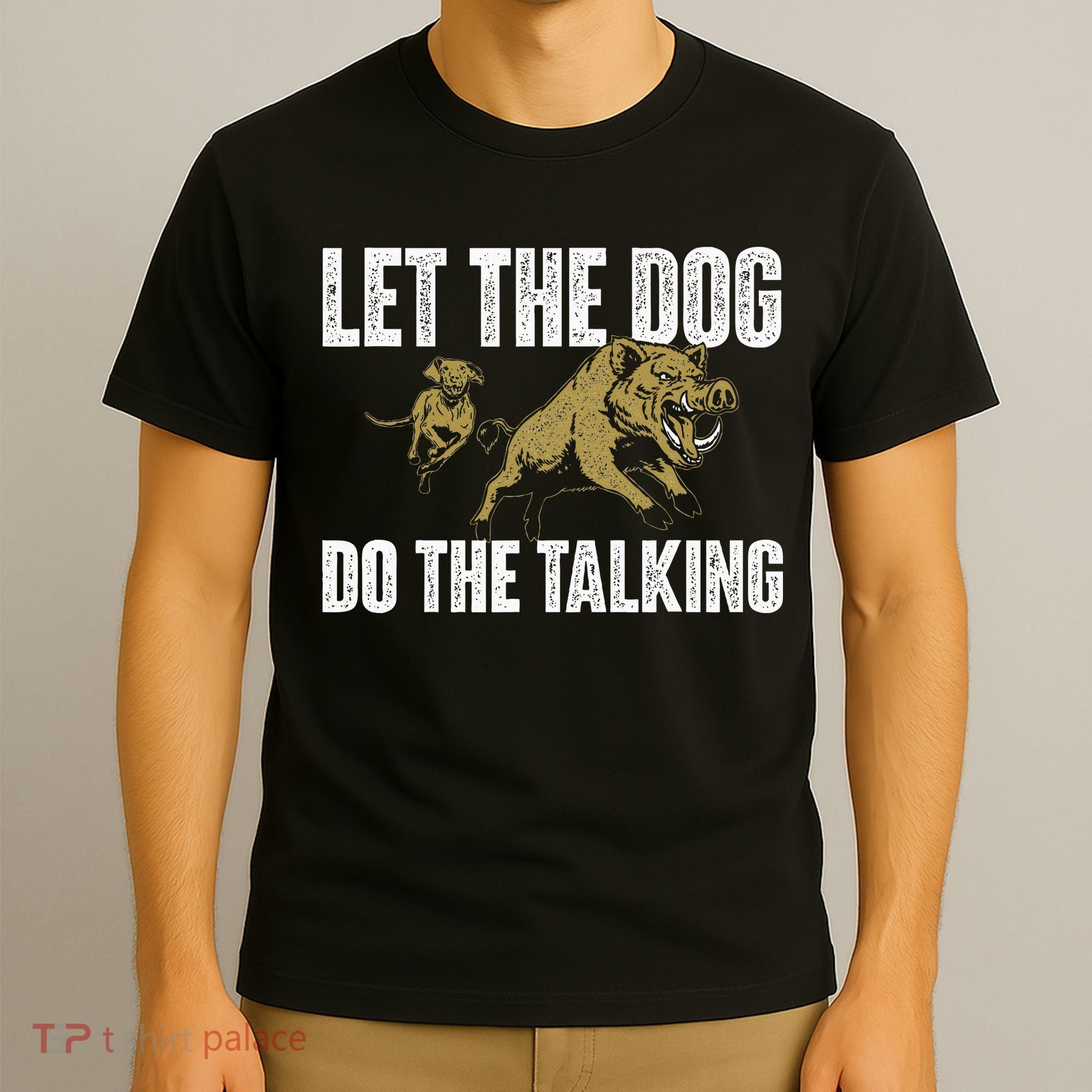 Let The Dog Do The Talking Boar Hunting Wild Hog Hunter T-Shirt