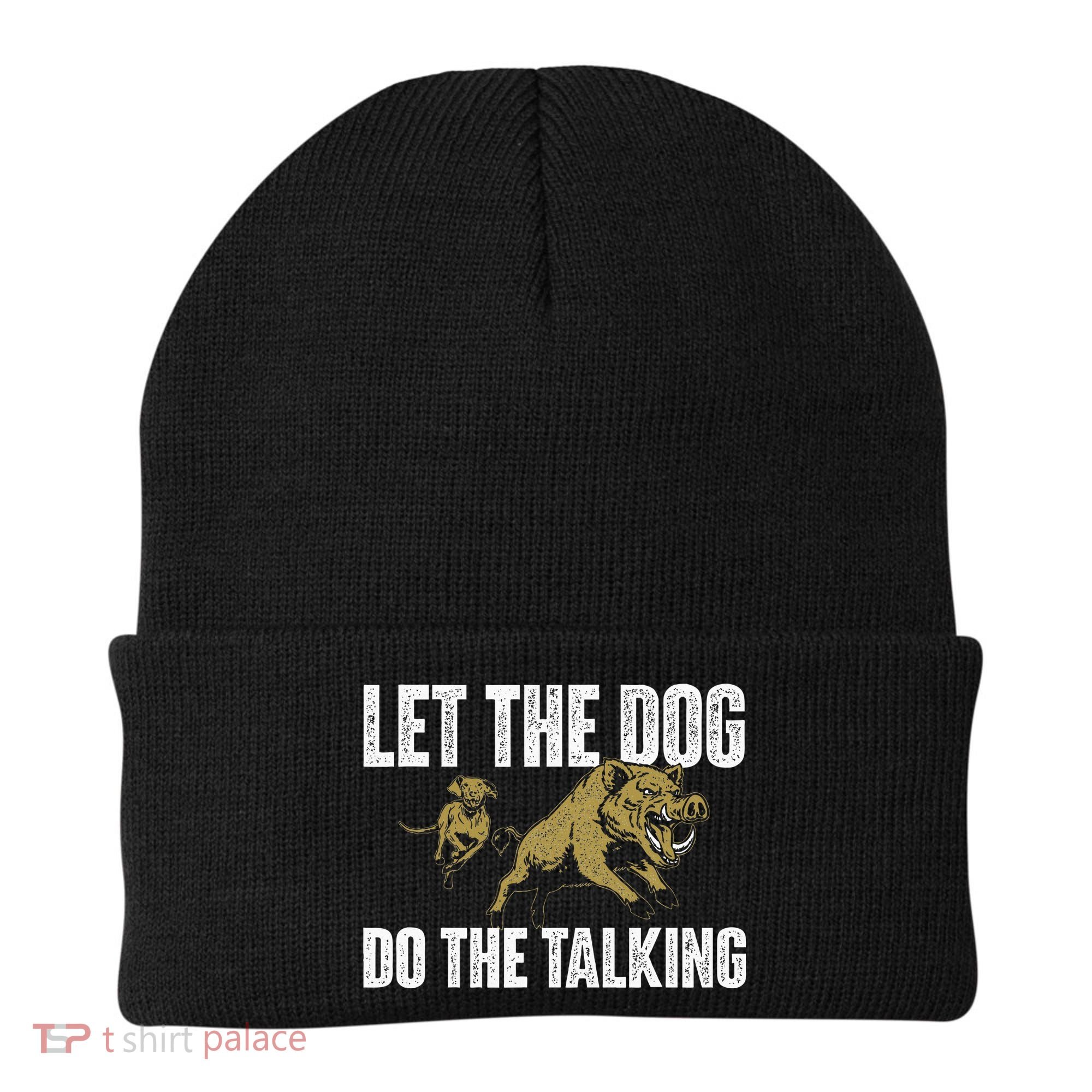 Let The Dog Do The Talking Boar Hunting Wild Hog Hunter Beanie