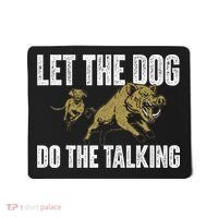 Let The Dog Do The Talking Boar Hunting Wild Hog Hunter Mousepad thumb 0
