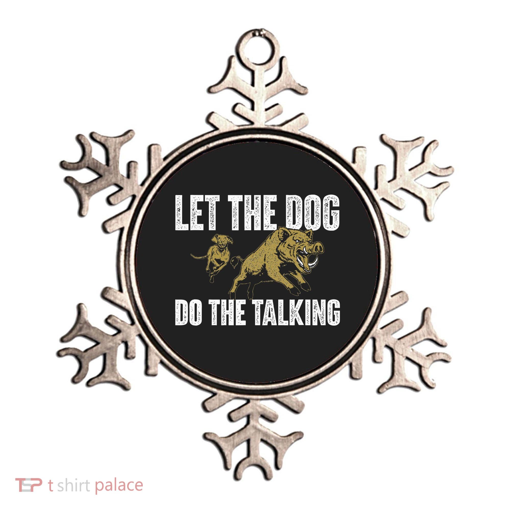 Let The Dog Do The Talking Boar Hunting Wild Hog Hunter Ornament