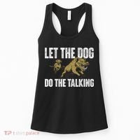 Let The Dog Do The Talking Boar Hunting Wild Hog Hunter Women's Tank Top thumb 0
