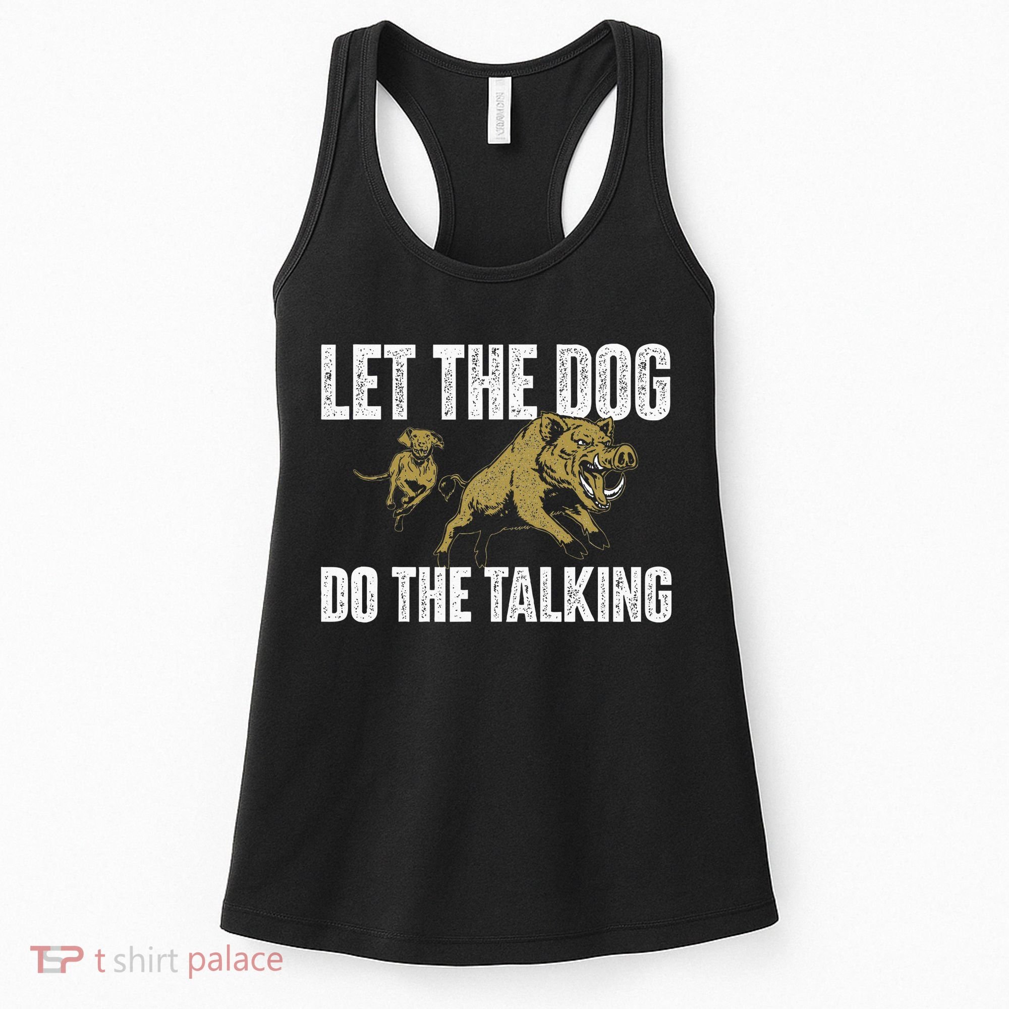 Let The Dog Do The Talking Boar Hunting Wild Hog Hunter Women's Tank Top