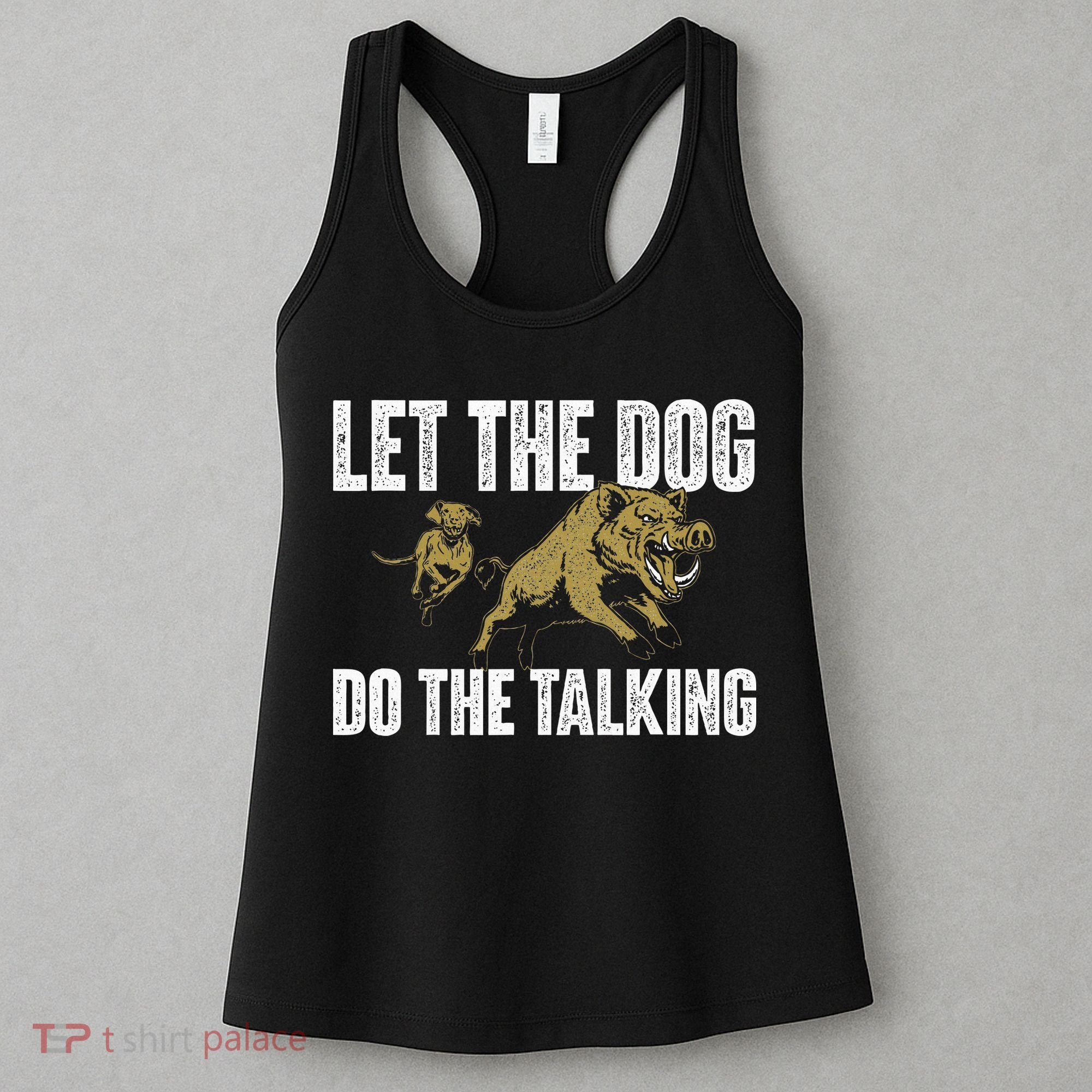 Let The Dog Do The Talking Boar Hunting Wild Hog Hunter Women's Tank Top