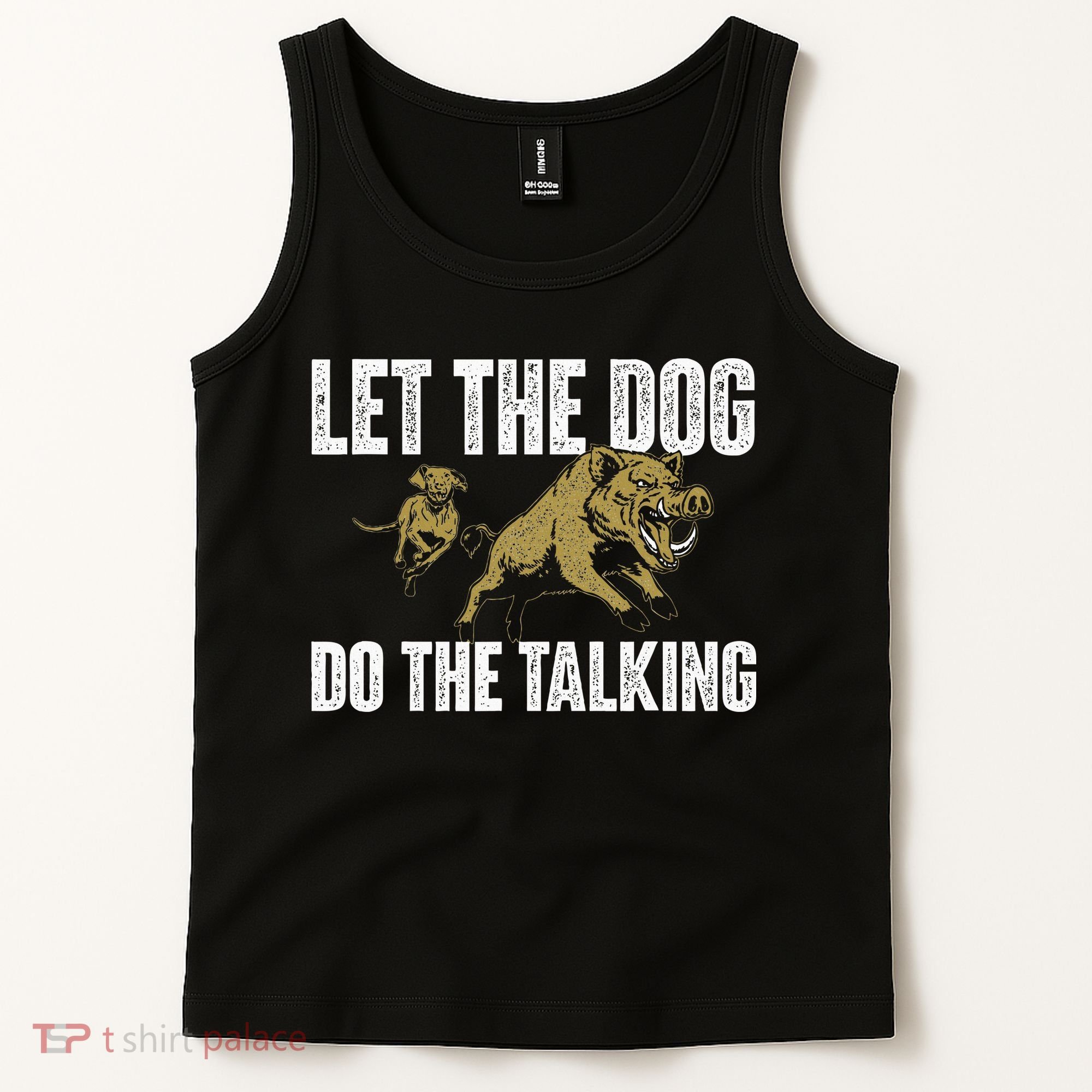 Let The Dog Do The Talking Boar Hunting Wild Hog Hunter Tank Top