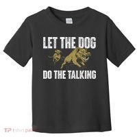 Let The Dog Do The Talking Boar Hunting Wild Hog Hunter Toddler T-Shirt thumb 0