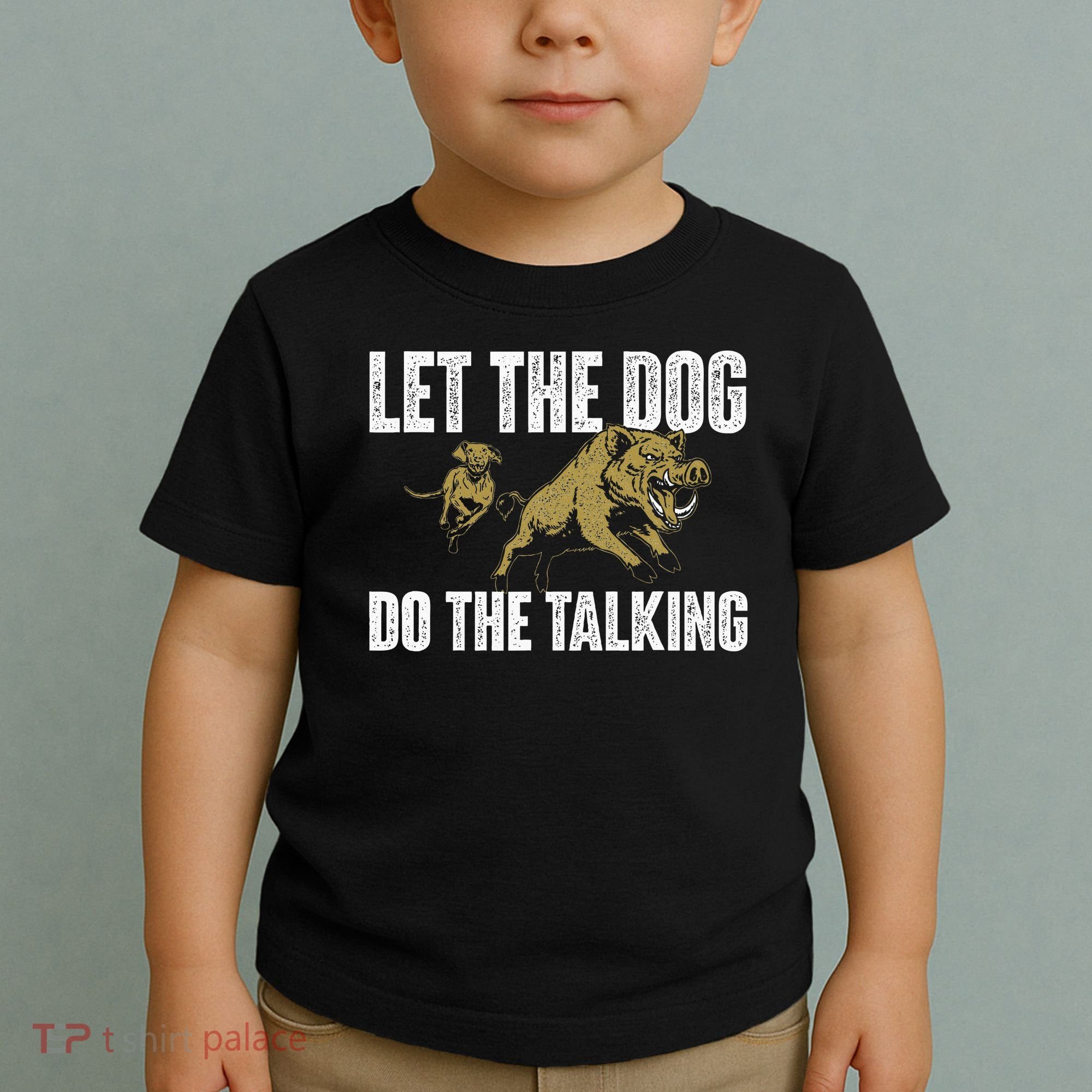 Let The Dog Do The Talking Boar Hunting Wild Hog Hunter Toddler T-Shirt