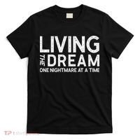 Living The Dream One Nightmare At A Time Funny T-Shirt thumb 0