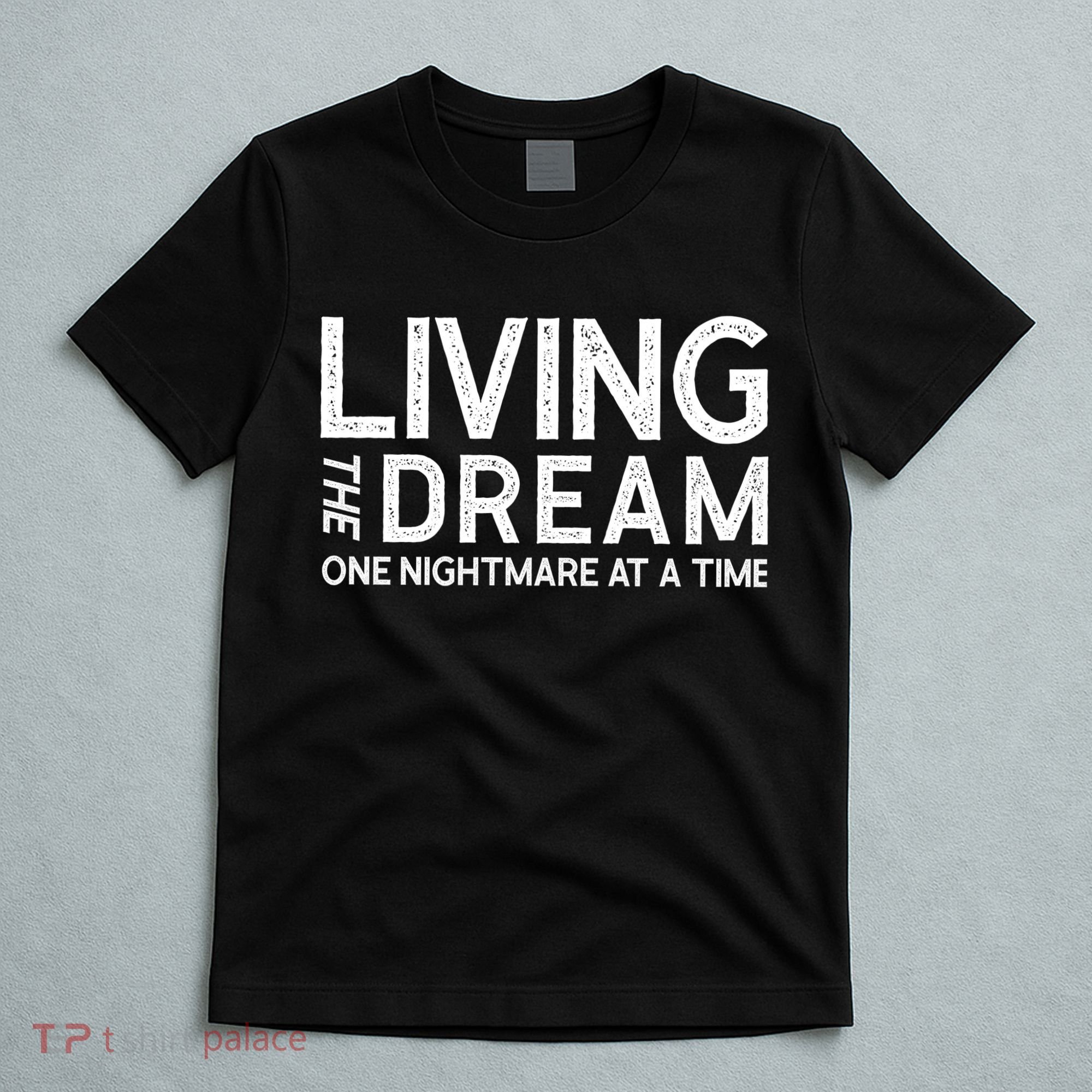Living The Dream One Nightmare At A Time Funny T-Shirt
