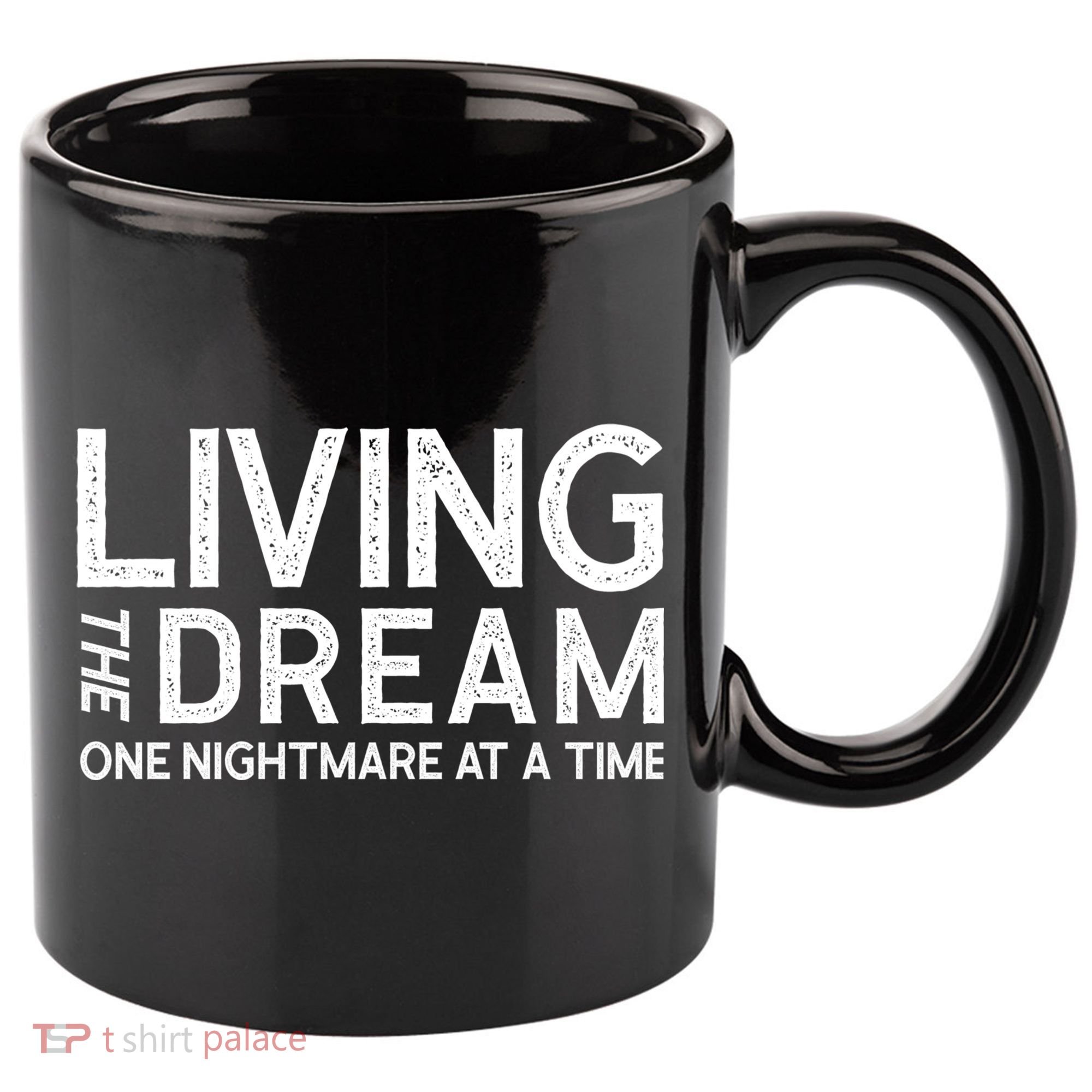 Living The Dream One Nightmare At A Time Funny 11oz C Handle Ceramic Mug
