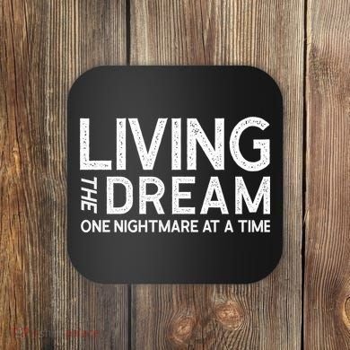 Living The Dream One Nightmare At A Time Funny Coaster
