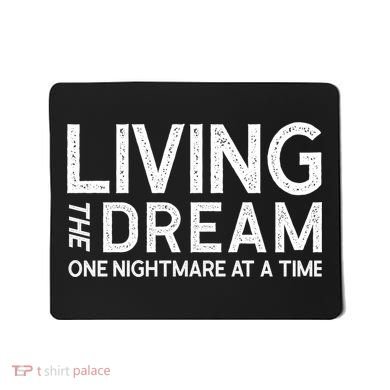Living The Dream One Nightmare At A Time Funny Mousepad