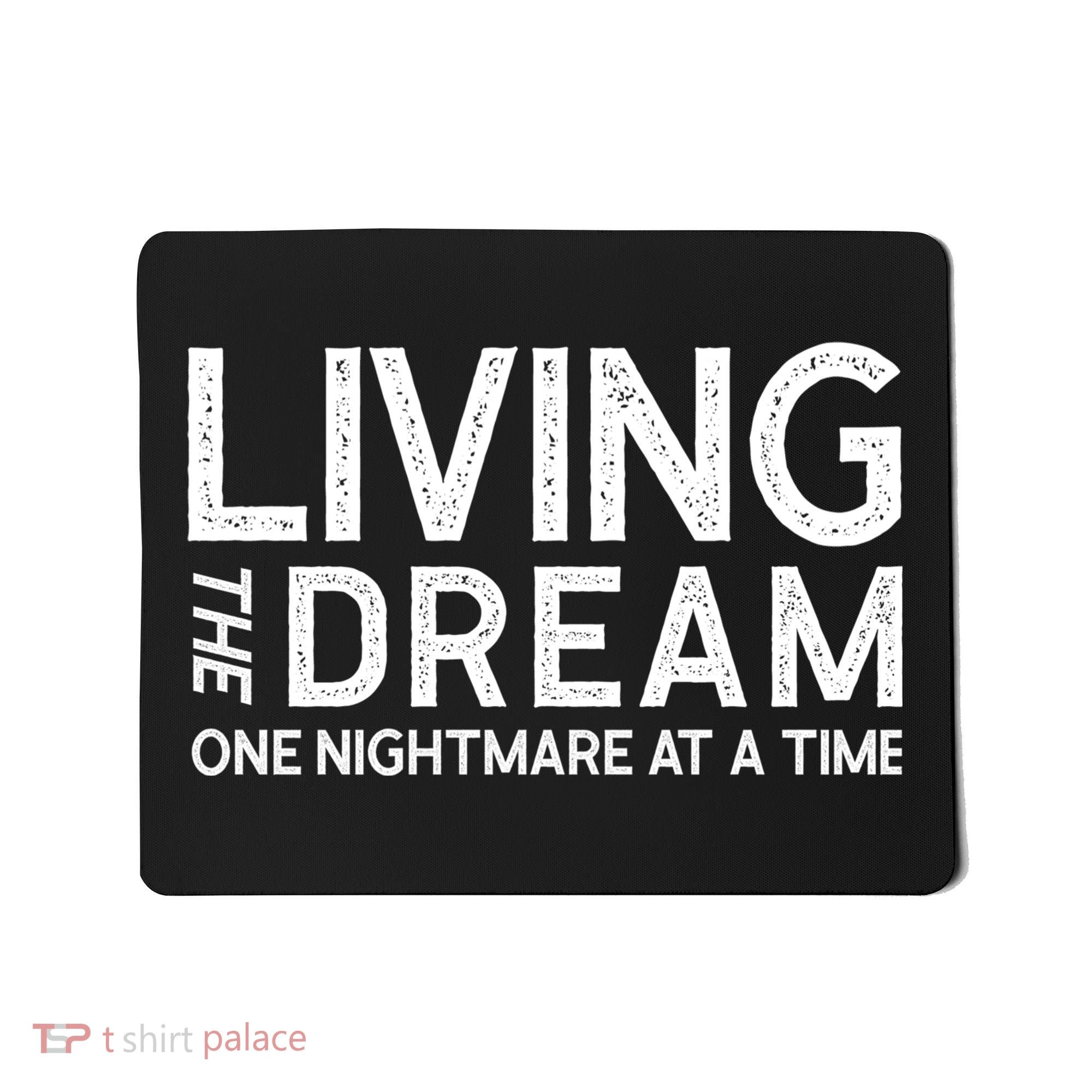Living The Dream One Nightmare At A Time Funny Mousepad